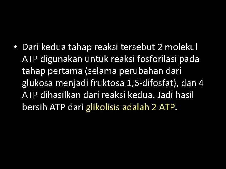  • Dari kedua tahap reaksi tersebut 2 molekul ATP digunakan untuk reaksi fosforilasi