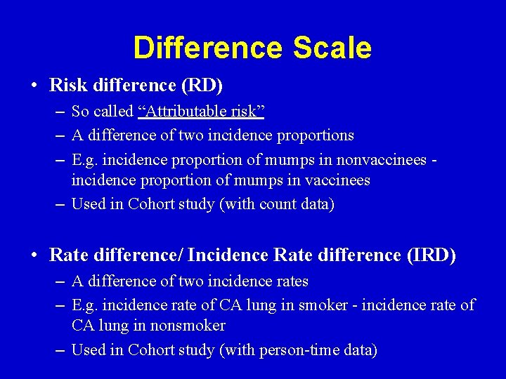 Difference Scale • Risk difference (RD) – So called “Attributable risk” – A difference