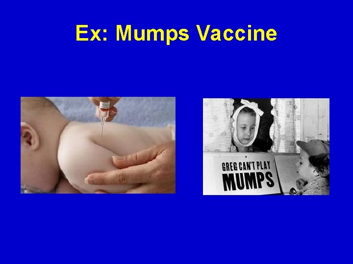 Ex: Mumps Vaccine 