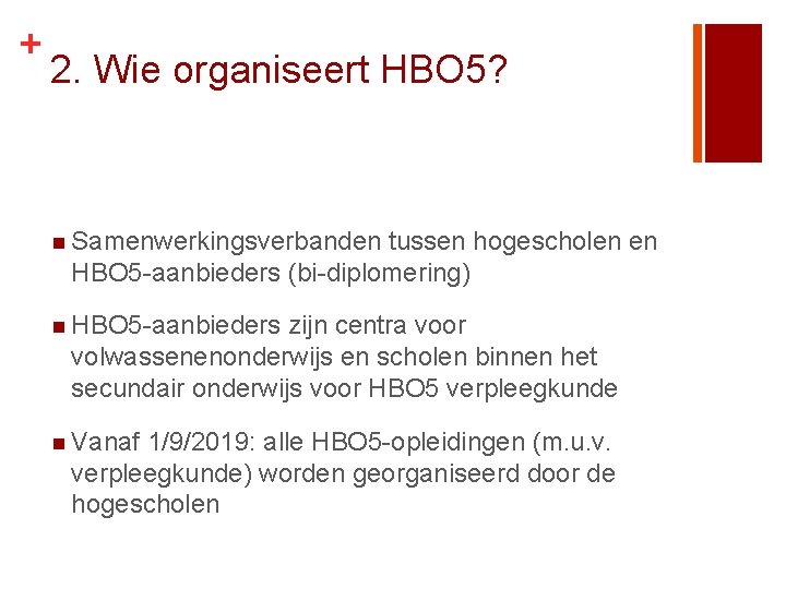 + 2. Wie organiseert HBO 5? n Samenwerkingsverbanden tussen hogescholen en HBO 5 -aanbieders