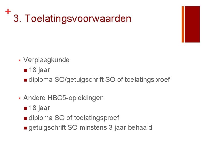 + 3. Toelatingsvoorwaarden § Verpleegkunde n 18 jaar n diploma SO/getuigschrift SO of toelatingsproef