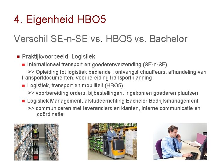 4. Eigenheid HBO 5 Verschil SE-n-SE vs. HBO 5 vs. Bachelor n Praktijkvoorbeeld: Logistiek
