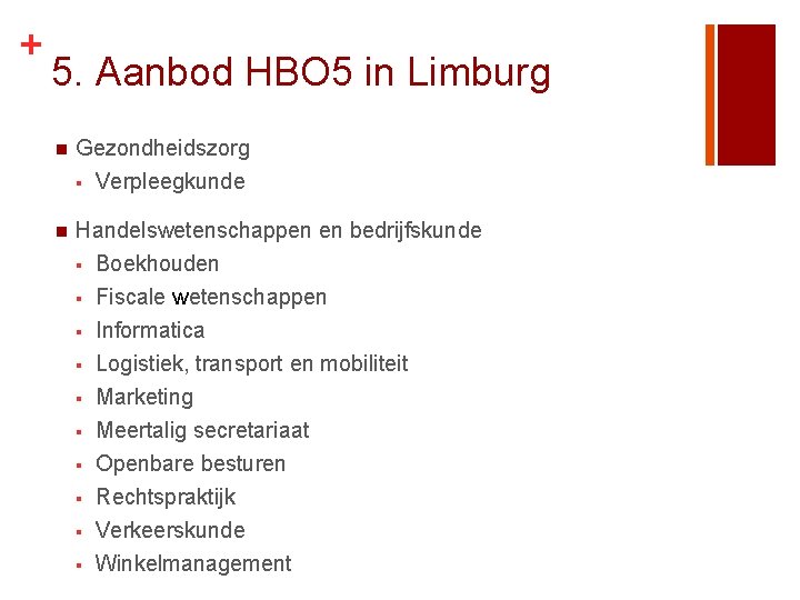 + 5. Aanbod HBO 5 in Limburg n Gezondheidszorg § Verpleegkunde n Handelswetenschappen en