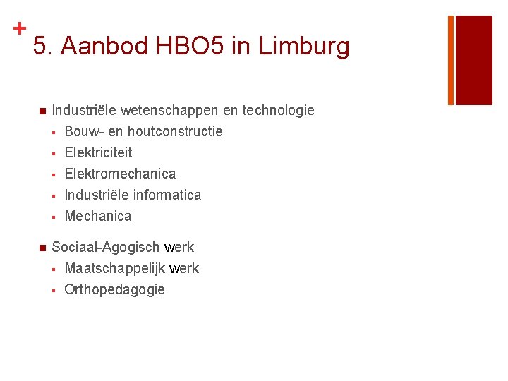 + 5. Aanbod HBO 5 in Limburg n Industriële wetenschappen en technologie § Bouw-