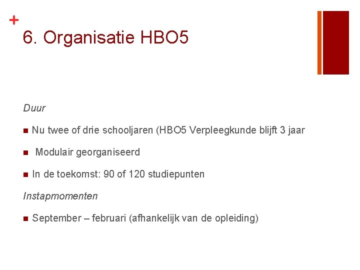 + 6. Organisatie HBO 5 Duur n n n Nu twee of drie schooljaren