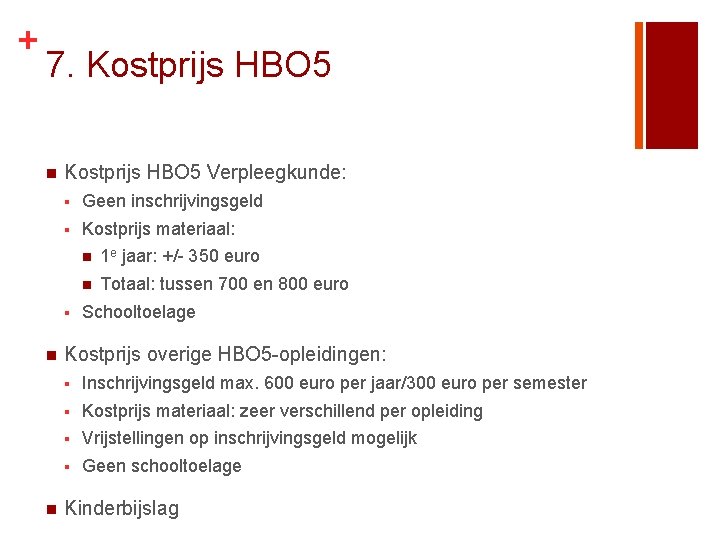 + 7. Kostprijs HBO 5 n Kostprijs HBO 5 Verpleegkunde: § Geen inschrijvingsgeld §