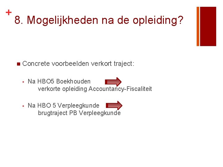 + 8. Mogelijkheden na de opleiding? n Concrete voorbeelden verkort traject: § Na HBO