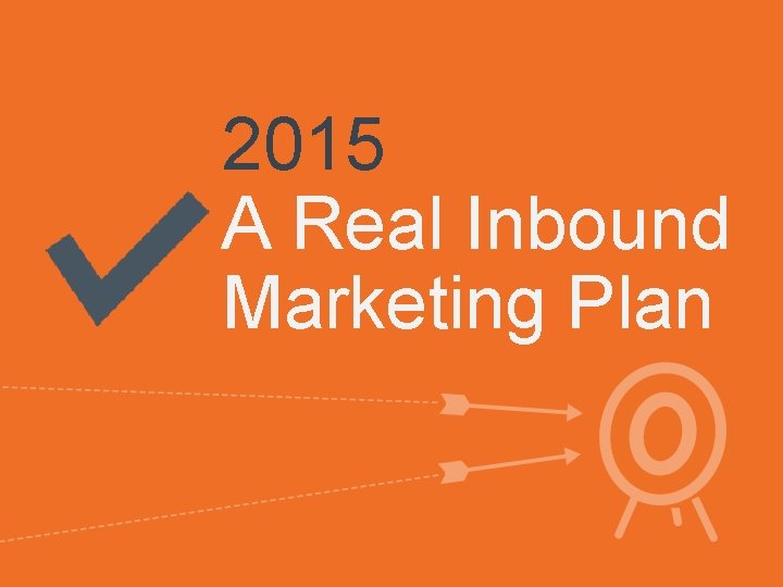 2015 A Real Inbound Marketing Plan 