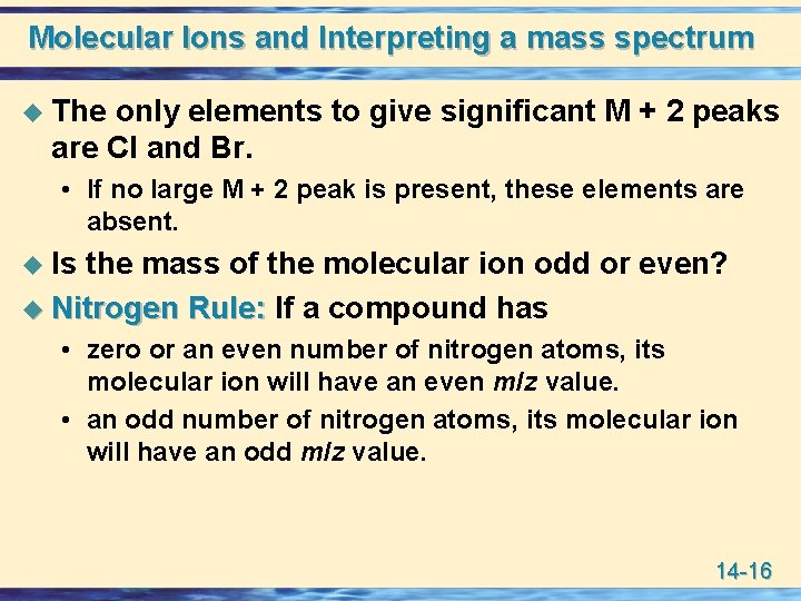 Molecular Ions and Interpreting a mass spectrum u The only elements to give significant