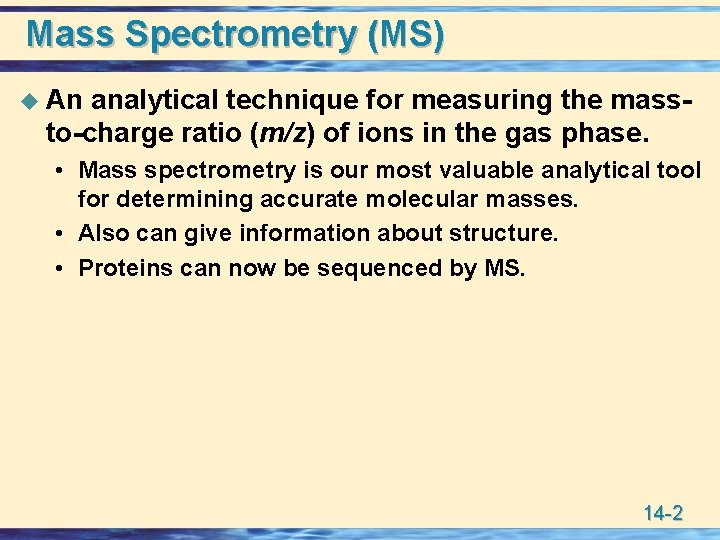 Mass Spectrometry (MS) u An analytical technique for measuring the massto-charge ratio (m/z) of