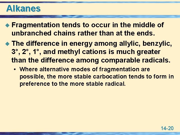 Alkanes u Fragmentation tends to occur in the middle of unbranched chains rather than