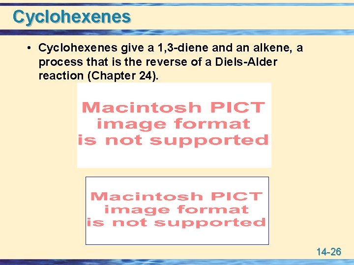 Cyclohexenes • Cyclohexenes give a 1, 3 -diene and an alkene, a process that