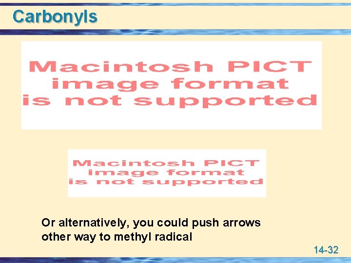 Carbonyls Or alternatively, you could push arrows other way to methyl radical 14 -32