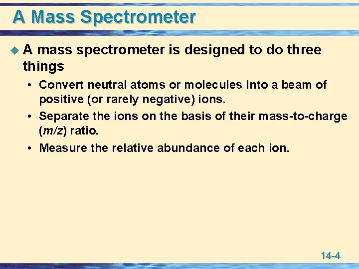 A Mass Spectrometer u. A mass spectrometer is designed to do three things •