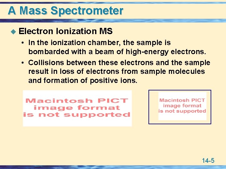 A Mass Spectrometer u Electron Ionization MS • In the ionization chamber, the sample