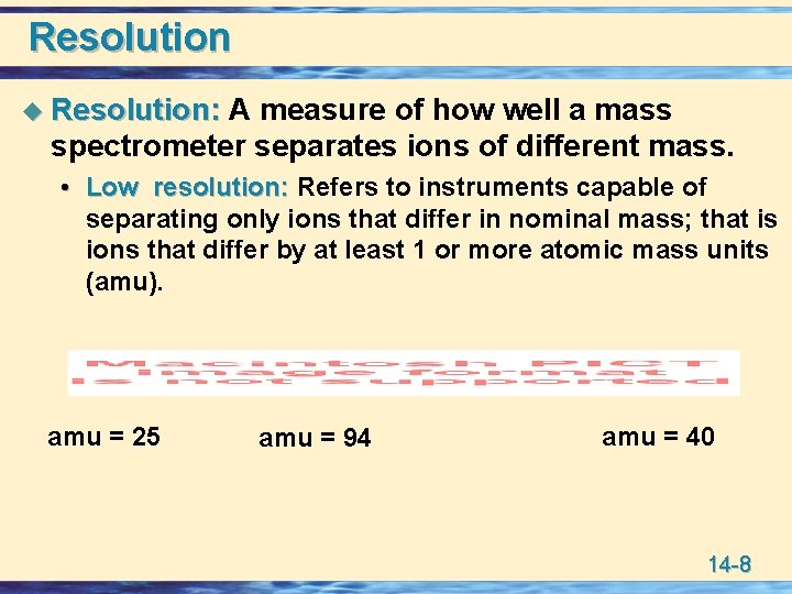 Resolution u Resolution: A measure of how well a mass spectrometer separates ions of