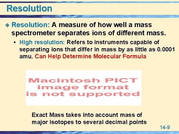 Resolution u Resolution: A measure of how well a mass spectrometer separates ions of