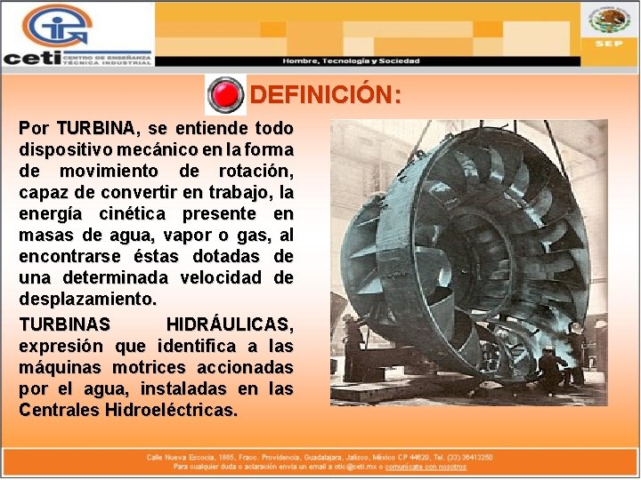 DEFINICIÓN: Por TURBINA, se entiende todo dispositivo mecánico en la forma de movimiento de