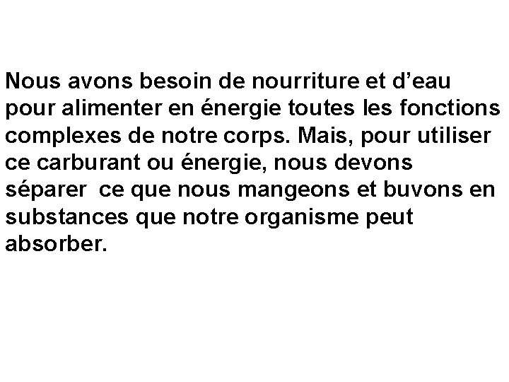 Nous avons besoin de nourriture et d’eau pour alimenter en énergie toutes les fonctions