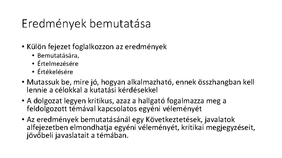 Eredmények bemutatása • Külön fejezet foglalkozzon az eredmények • Bemutatására, • Értelmezésére • Értékelésére