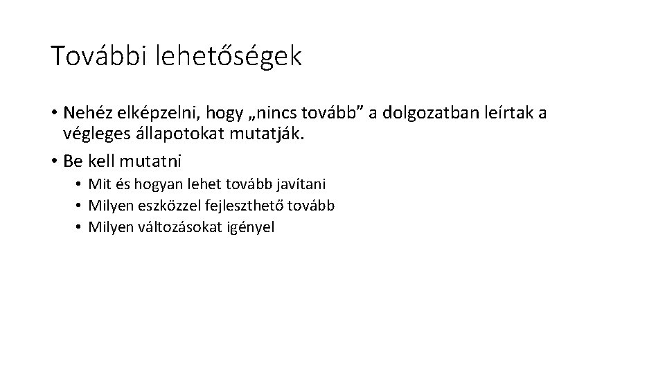 További lehetőségek • Nehéz elképzelni, hogy „nincs tovább” a dolgozatban leírtak a végleges állapotokat