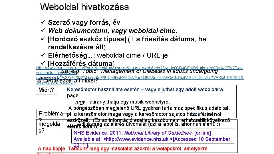 Weboldal hivatkozása ü Szerző vagy forrás, év ü Web dokumentum, vagy weboldal címe. ü