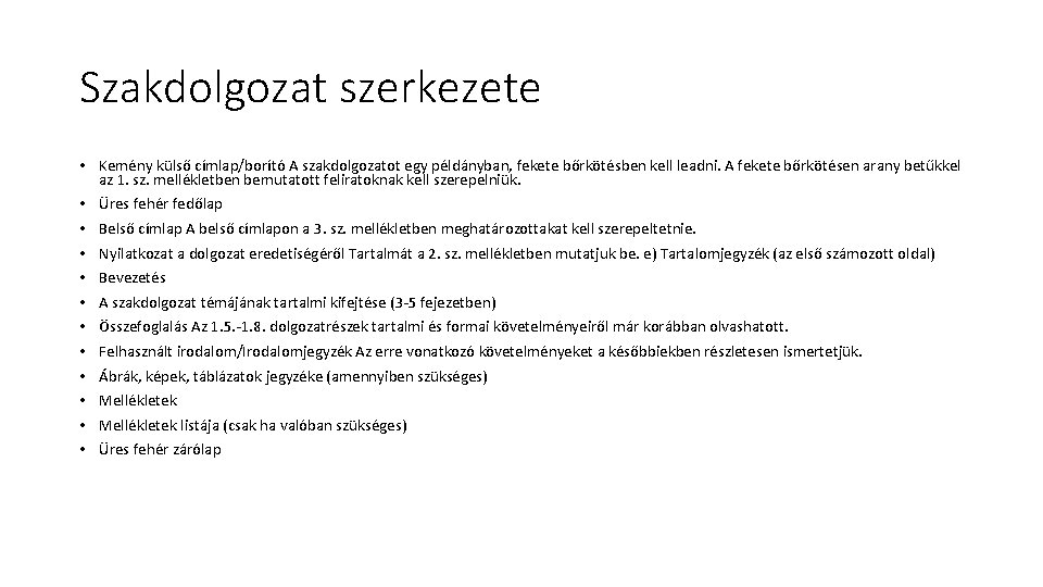 Szakdolgozat szerkezete • Kemény külső címlap/borító A szakdolgozatot egy példányban, fekete bőrkötésben kell leadni.