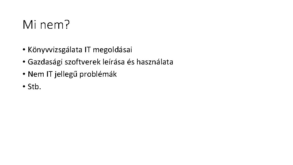 Mi nem? • Könyvvizsgálata IT megoldásai • Gazdasági szoftverek leírása és használata • Nem