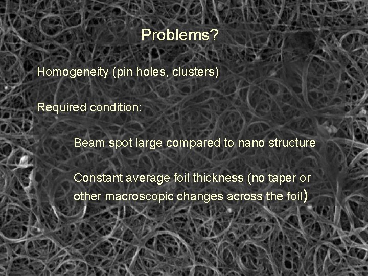 Problems? Homogeneity (pin holes, clusters) Required condition: Beam spot large compared to nano structure