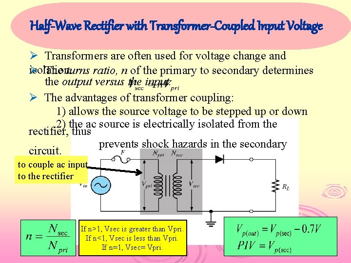 Half-Wave Rectifier with Transformer-Coupled Input Voltage Ø Transformers are often used for voltage change
