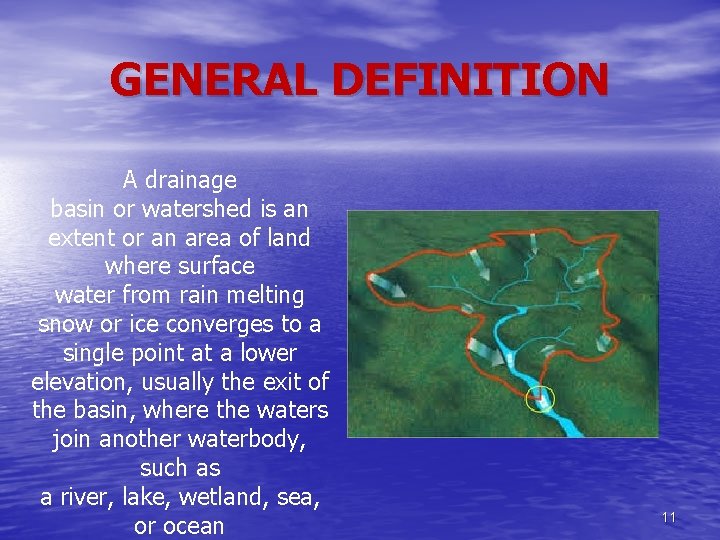 GENERAL DEFINITION A drainage basin or watershed is an extent or an area of