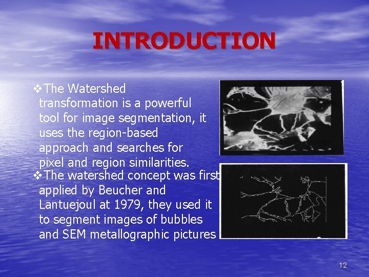 INTRODUCTION v. The Watershed transformation is a powerful tool for image segmentation, it uses