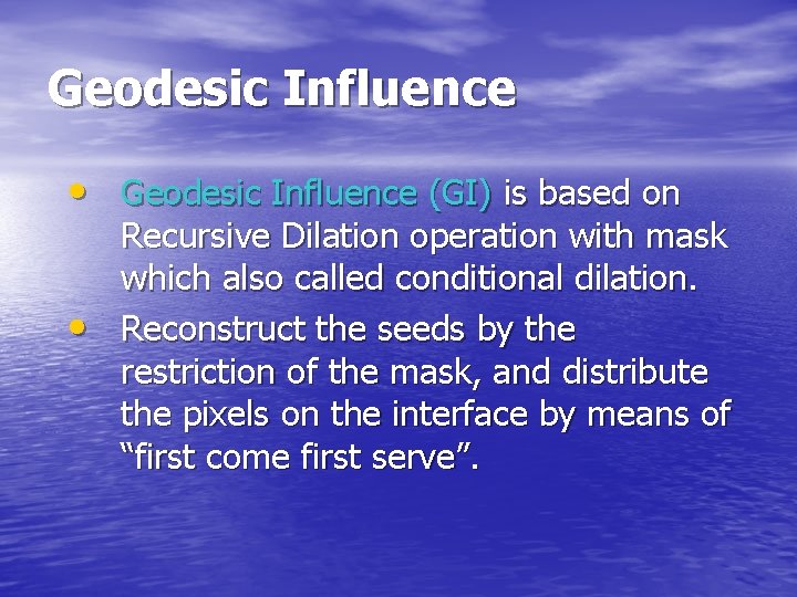 Geodesic Influence • Geodesic Influence (GI) is based on • Recursive Dilation operation with