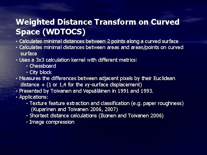 Weighted Distance Transform on Curved Space (WDTOCS) • Calculates minimal distances between 2 points