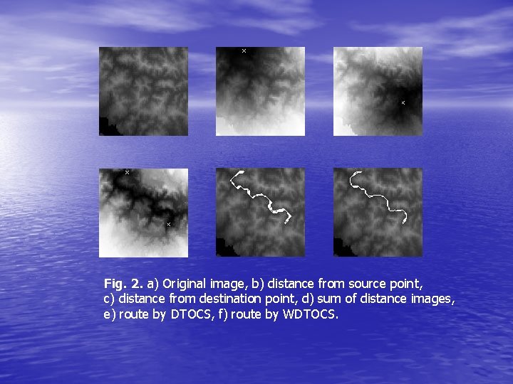 Fig. 2. a) Original image, b) distance from source point, c) distance from destination