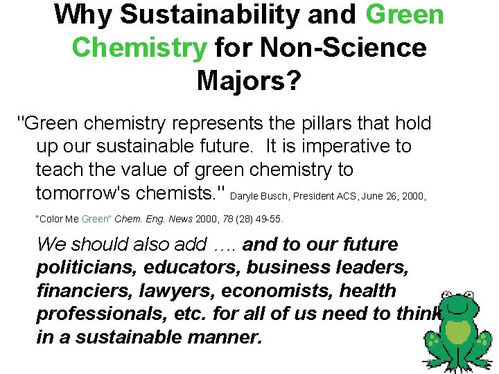 Why Sustainability and Green Chemistry for Non-Science Majors? "Green chemistry represents the pillars that