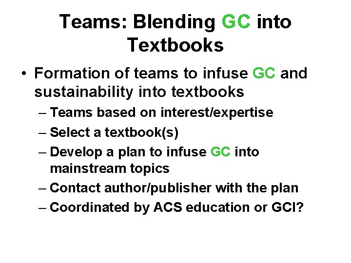 Teams: Blending GC into Textbooks • Formation of teams to infuse GC and sustainability