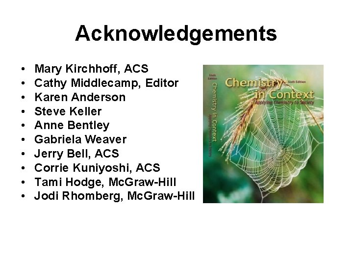 Acknowledgements • • • Mary Kirchhoff, ACS Cathy Middlecamp, Editor Karen Anderson Steve Keller