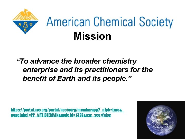 Mission “To advance the broader chemistry enterprise and its practitioners for the benefit of