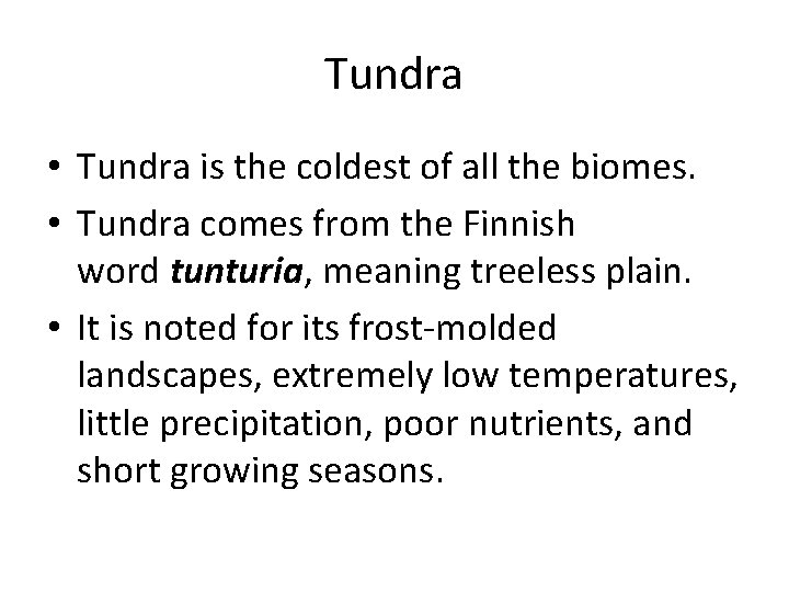 Tundra • Tundra is the coldest of all the biomes. • Tundra comes from