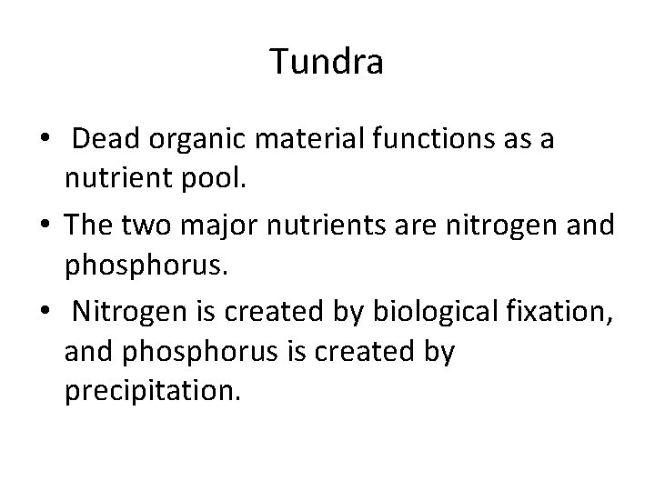 Tundra • Dead organic material functions as a nutrient pool. • The two major