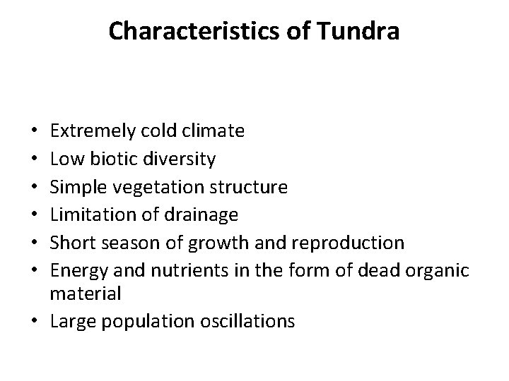 Characteristics of Tundra Extremely cold climate Low biotic diversity Simple vegetation structure Limitation of