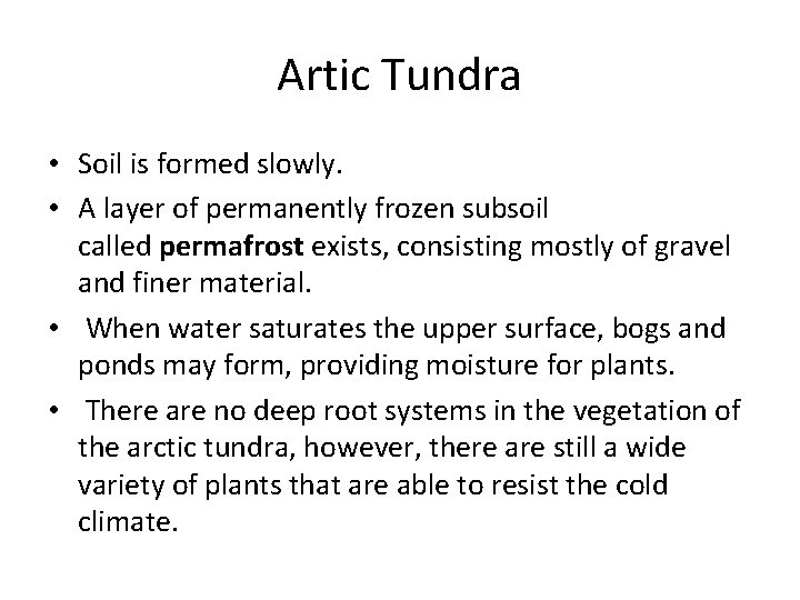 Artic Tundra • Soil is formed slowly. • A layer of permanently frozen subsoil