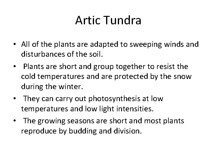 Artic Tundra • All of the plants are adapted to sweeping winds and disturbances