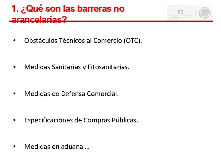 1. ¿Qué son las barreras no arancelarias? • Obstáculos Técnicos al Comercio (OTC). •