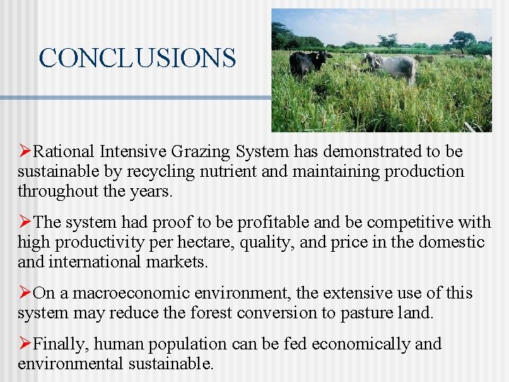 CONCLUSIONS ØRational Intensive Grazing System has demonstrated to be sustainable by recycling nutrient and