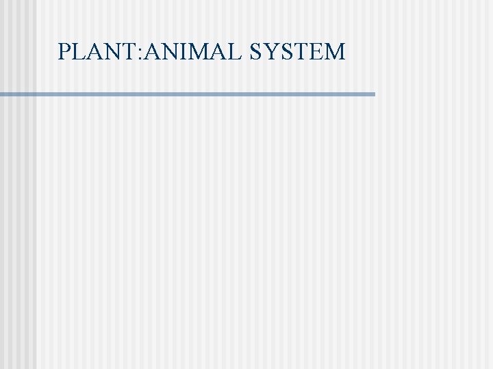 PLANT: ANIMAL SYSTEM 