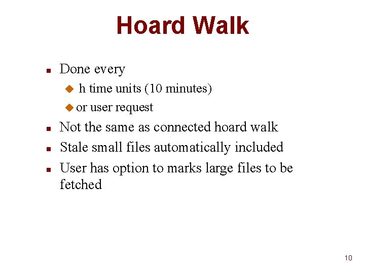 Hoard Walk n Done every h time units (10 minutes) u or user request