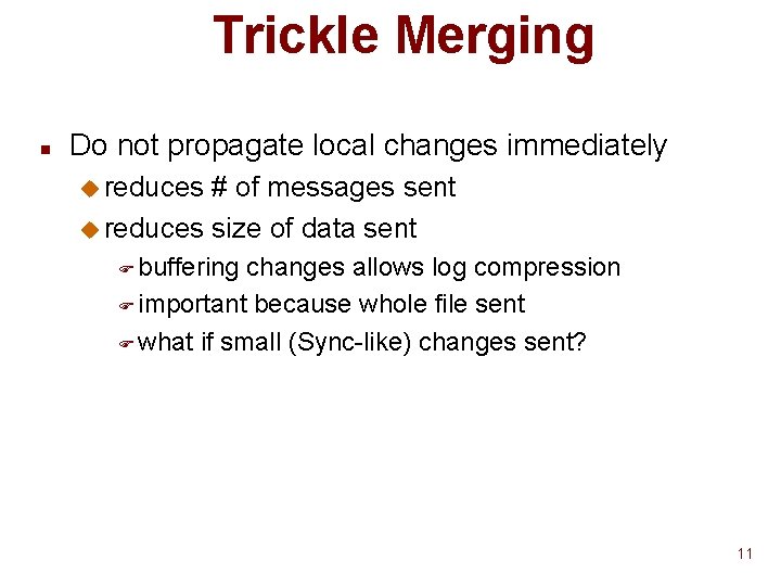 Trickle Merging n Do not propagate local changes immediately u reduces # of messages