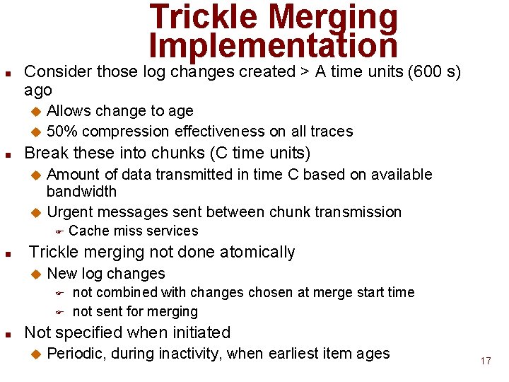 Trickle Merging Implementation n Consider those log changes created > A time units (600